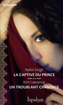 Couverture du livre « La captive du prince ; un troublant chantage » de Kim Lawrence et Nalini Singh aux éditions Harlequin