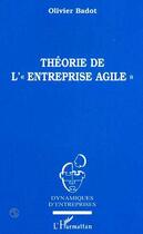 Couverture du livre « Théorie de l' Entreprise Agile » de Olivier Badot aux éditions Editions L'harmattan