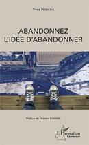 Couverture du livre « Abandonnez l'idée d'abandonner » de Yves Ndana aux éditions L'harmattan