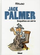 Couverture du livre « Jack Palmer ; enquêtes en série » de Rene Petillon aux éditions Glenat
