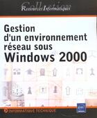 Couverture du livre « Gestion d'un environnement reseau sous windows 2000 » de  aux éditions Eni