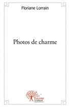 Couverture du livre « Photos de charme » de Floriane Lorrain aux éditions Edilivre