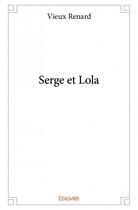 Couverture du livre « Serge et Lola » de Vieux Renard aux éditions Edilivre