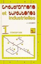 Couverture du livre « Chaudronnerie et tuyauteries industrielles Tome 1 ; conception » de Jacques Leconte aux éditions Tec Et Doc