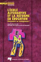 Couverture du livre « L'école alternative et la réforme en éducation ; continuité ou changement ? » de Richard Pallascio et Nicole Beaudry aux éditions Pu De Quebec