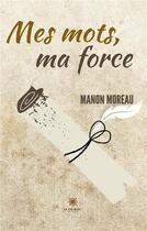 Couverture du livre « Mes mots, ma force » de Manon Moreau aux éditions Le Lys Bleu