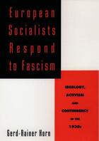 Couverture du livre « European Socialists Respond to Fascism: Ideology, Activism and Conting » de Horn Gerd-Rainer aux éditions Oxford University Press Usa