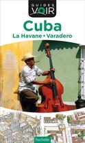 Couverture du livre « Guides voir ; Cuba ; la Havane, Varadero » de Collectif Hachette aux éditions Hachette Tourisme