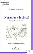 Couverture du livre « Le masque et le cheval ; nostalgie d'une terre lointaine » de Karim Kourouma aux éditions Editions L'harmattan