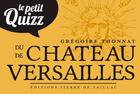 Couverture du livre « Petit quizz château de Versailles » de Gregoire Thonnat aux éditions Editions Pierre De Taillac
