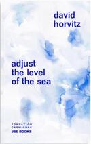 Couverture du livre « David horvitz adjust the level of the sea » de Horvitz David aux éditions Jbe Books