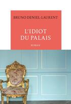 Couverture du livre « L'idiot du palais » de Bruno Deniel-Laurent aux éditions Table Ronde