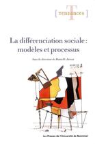 Couverture du livre « La différenciation sociale : modèles et processus » de Danielle Juteau aux éditions Pu De Montreal