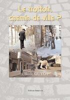 Couverture du livre « Le trottoir, chemin de ville ? » de Claude Guyot aux éditions Benevent