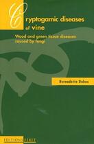 Couverture du livre « Maladies cryptogamiques de la vigne » de Bernadette Dubos aux éditions Feret