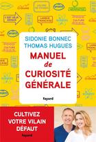 Couverture du livre « Manuel de curiosité générale » de Sidonie Bonnec et Thomas Hugues aux éditions Fayard