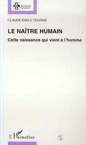 Couverture du livre « LE NAÎTRE HUMAIN » de Claude-Emile Tourne aux éditions Editions L'harmattan