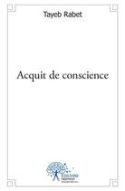 Couverture du livre « Acquit de conscience » de Rabet Tayeb aux éditions Edilivre
