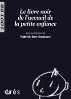 Couverture du livre « Le livre noir de l'accueil de la petite enfance » de Patrick Ben Soussan aux éditions Eres