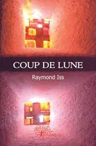 Couverture du livre « Coup de lune » de Raymond Iss aux éditions Edilivre