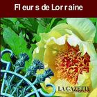 Couverture du livre « Fleurs de Lorraine, nos ambassadrices, nos emblématiques » de  aux éditions Chatel