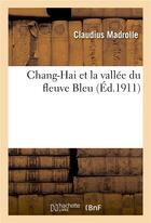 Couverture du livre « Chang-hai et la vallee du fleuve bleu » de Madrolle Claudius aux éditions Hachette Bnf