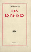 Couverture du livre « Mes espagnes » de Florenne Yves aux éditions Gallimard (patrimoine Numerise)
