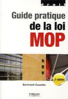 Couverture du livre « Guide pratique de la loi MOP (2e édition) » de Bertrand Couette aux éditions Eyrolles