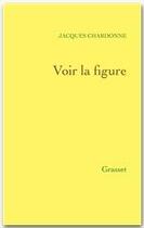 Couverture du livre « Voir la figure » de Jacques Chardonne aux éditions Grasset Et Fasquelle