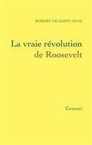 Couverture du livre « La vraie révolution de Roosevelt » de Robert De Saint-Jean aux éditions Grasset Et Fasquelle