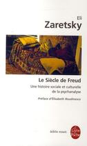 Couverture du livre « Le siècle de Freud ; une histoire sociale et culturelle de la psychanalyse » de Eli Zaretsky aux éditions Le Livre De Poche