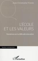 Couverture du livre « L'école et les valeurs ; variations sur la difficulte éducative » de Jean-Christophe Torres aux éditions L'harmattan
