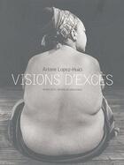 Couverture du livre « Visions d'excès » de Ariane Lopez-Huici aux éditions Actes Sud
