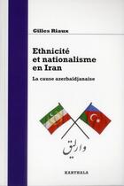 Couverture du livre « Ethnicite et nationalisme en iran - la cause azerbaidjanaise » de Riaux Gilles aux éditions Karthala