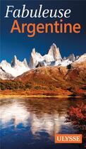 Couverture du livre « Fabuleuse Argentine (édition 2014) » de Collectif Ulysse aux éditions Ulysse