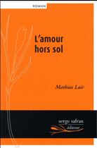 Couverture du livre « L'amour hors sol » de Mathias Lair aux éditions Serge Safran