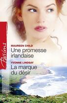 Couverture du livre « Une promesse irlandaise ; la marque du désir » de Yvonne Lindsay et Maureen Child aux éditions Harlequin