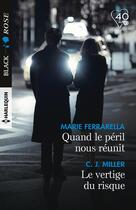Couverture du livre « Quand le péril nous réunit ; le vertige du risque » de C.J. Miller et Marie Ferrarella aux éditions Harlequin