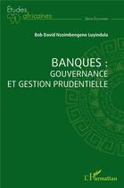 Couverture du livre « Banques : gouvernance et gestion prudentielle » de Nzoimbengene Luyindu aux éditions L'harmattan