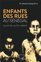 Couverture du livre « Enfants des rues au Sénégal ; le point de vue d'un medecin » de Clement Diarga Basse aux éditions L'harmattan