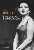 Couverture du livre « Dans la peau de Maria Callas » de Alain Duault aux éditions Le Passeur