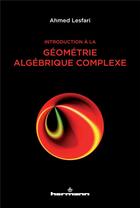 Couverture du livre « Introduction à la géométrie algébrique complexe » de Ahmed Lesfari aux éditions Hermann