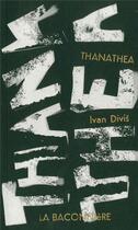 Couverture du livre « Thanathea » de Ivan Divis aux éditions La Baconniere