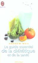 Couverture du livre « Guide essentiel de la dietetique et de la sante (le) » de Andrew Weil aux éditions J'ai Lu
