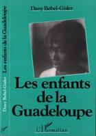 Couverture du livre « Les enfants de la guadeloupe » de Dany Bébel-Gisler aux éditions Editions L'harmattan