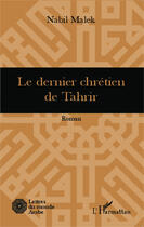 Couverture du livre « Le dernier chretien de tahrir - roman » de Nabil Malek aux éditions Editions L'harmattan