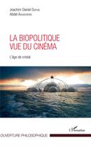 Couverture du livre « La biopolitique vue du cinéma ; l'âge de cristal » de Joachin Daniel Dupui et Abdel Aouacheria aux éditions L'harmattan