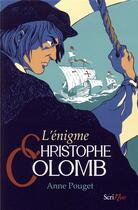 Couverture du livre « L'énigme Christophe Colomb » de Anne Pouget aux éditions Scrineo