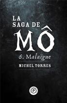 Couverture du livre « La saga de Mô t.6 : Malaïgue » de Michel Torres aux éditions Publie.net