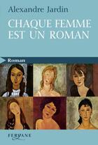 Couverture du livre « Chaque femme est un roman » de Alexandre Jardin aux éditions Feryane
